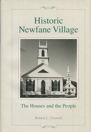 Item #18173 Historic Newfane Village, The Houses And The People. Robert L. Crowell, the...