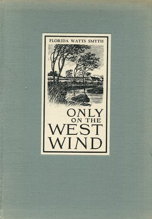 Item #18174 Only On The West Wind, A Foreword By Louis Untermeyer. Florida Watts Smyth