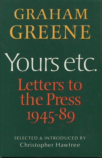 Item #18202 Yours Etc. Letters To The Press 1945 - 89 Selected & Introduced By Christopher Hawtree. Graham Greene.