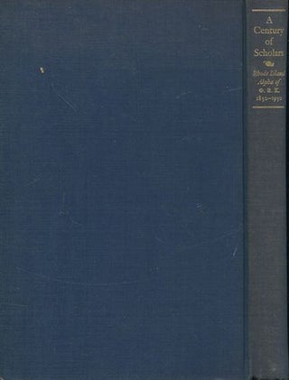 Item #18219 A Century of Scholars, Rhode Island Alpha of Phi Beta Kappa, 1830-1930. William T....