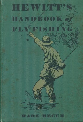 Item #18467 Hewitt's Handbook Of Fly Fishing. Edward R. Hewitt