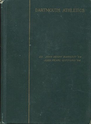 Item #18518 Dartmouth Athletics: A Complete History Of All Kinds Of Sports At The College. John...