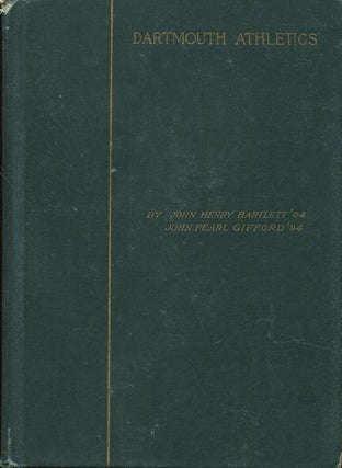 Item #18518 Dartmouth Athletics: A Complete History Of All Kinds Of Sports At The College. John...