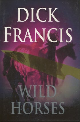 Item #18594 Wild Horses. Dick Francis