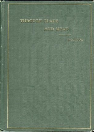 Item #18690 Through Glade and Mead: A Contribution to Local Natural History. Joseph Jackson