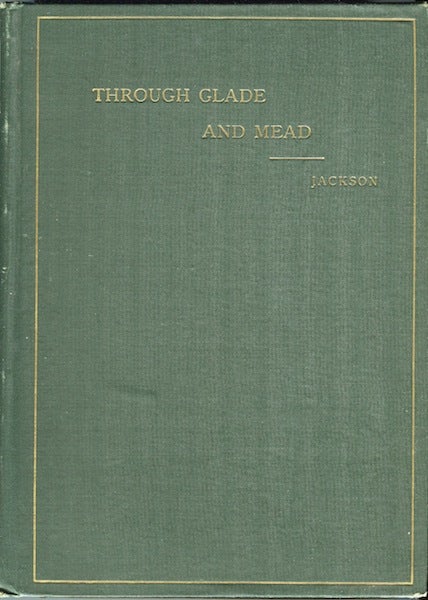Item #18690 Through Glade and Mead: A Contribution to Local Natural History. Joseph Jackson.