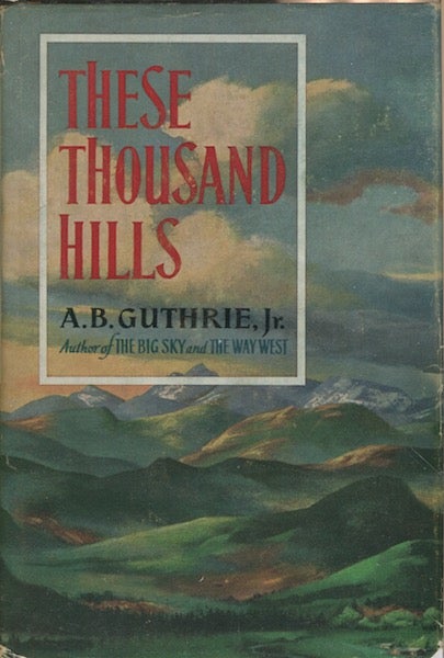Item #18711 These Thousand Hills. A. B. Guthrie Jr.