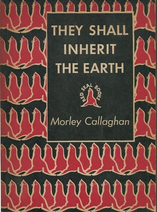 Item #18737 They Shall Inherit The Earth. Morley Callaghan