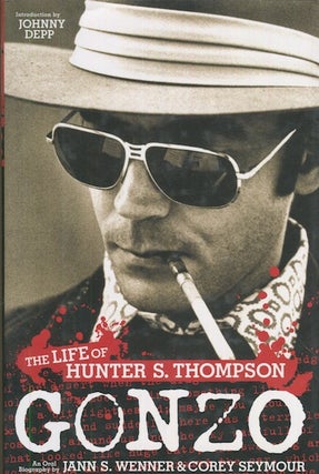 Item #18842 Gonzo, The Life Of Hunter S. Thompson; An Oral Biography by. Jann S. Wenner, Corey...