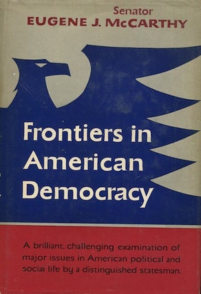 Item #18857 Frontiers In American Democracy. Senator Eugene J. McCarthy
