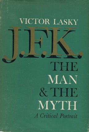 Item #18881 J.F.K. The Man & The Myth A Critical Portrait. Victor Lasky