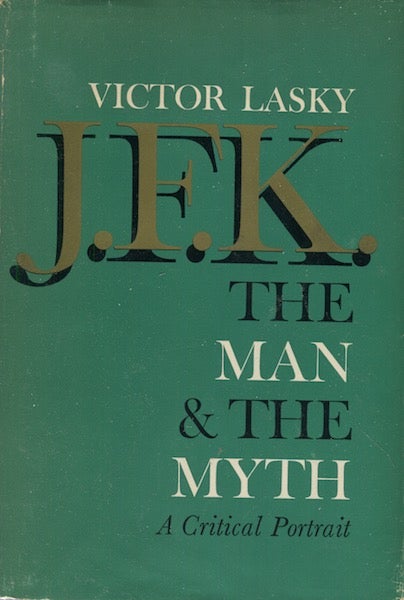 Item #18881 J.F.K. The Man & The Myth A Critical Portrait. Victor Lasky.