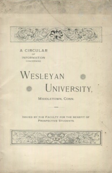 Item #19048 A Circular Of Information Concerning Wesleyan University, Middletown Conn.; Issued By The Faculty For The Benefit Of Prospective Students. The Faculty.