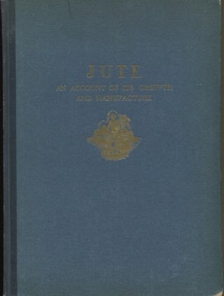 Item #19055 Jute, An Account Of Its Growth And Manufacture. Anonymous