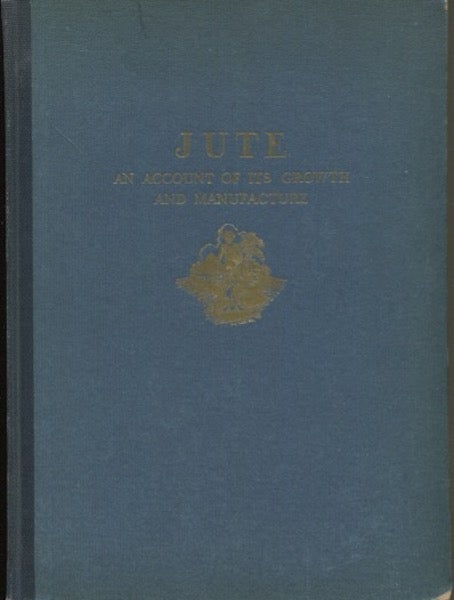 Item #19055 Jute, An Account Of Its Growth And Manufacture. Anonymous.