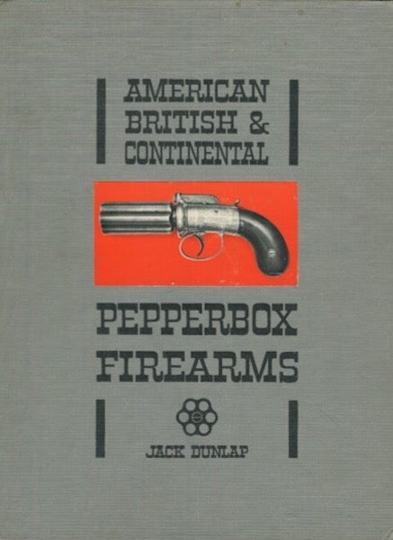 Item #19063 American British & Continental Pepperbox Firearms. Jack Dunlap.