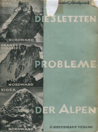 Item #19066 Die drei letzten Probleme der Alpen. Matterhorn-Nordwand, Grandes Jorasses-Nordwand,...