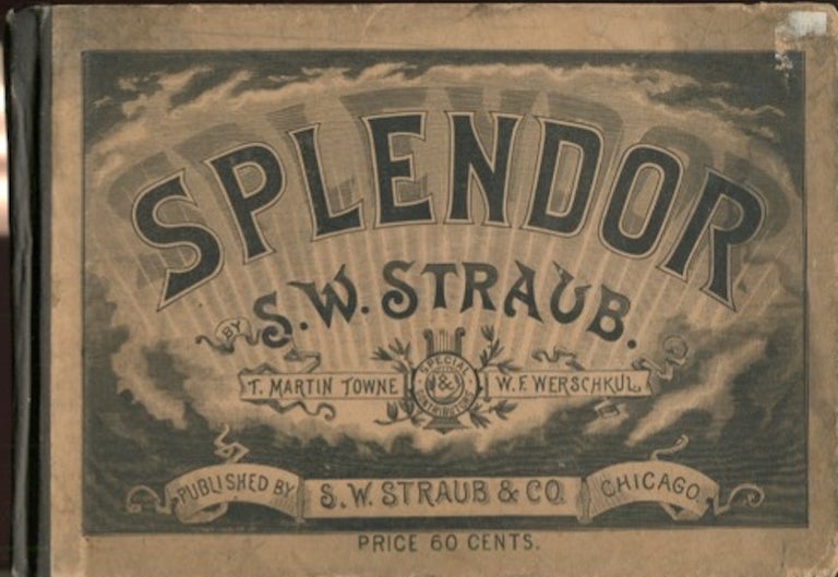 Item #19122 Splendor! For Singing Classes, Conventions, Normal Schools, day Schools, Institutes, Academies, Colleges And The Home. S. W. Straub.