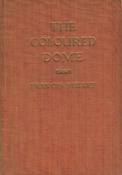 Item #19128 The Coloured Dome. Francis Stuart.