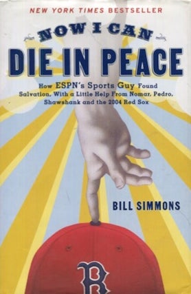 Item #19133 Now I Can Die in Peace: How ESPN's Sports Guy Found Salvation, With a Little Help...