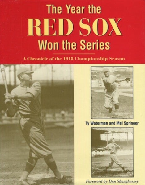 Item #19141 The Year The Red Sox Won The Series, A Chronicle Of The 1918 Championship Season. Ty Waterman, Mel Springer.