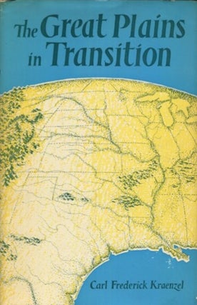 Item #19162 The Great Plains In Transition. Carl Frederick Kraenzel