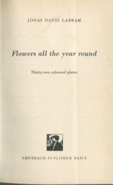 Item #19192 Flowers All The Year Round. Jonas David Labram.