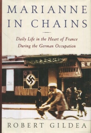 Item #19197 Marianne in Chains: Daily Life in the Heart of France During the German Occupation....