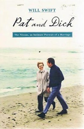 Item #19203 Pat And Dick: The Nixons, An Intimate Portrait Of A Marriage. Swift Will