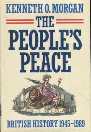 Item #19244 The People's Peace, British History 1945-1989. Kenneth O. Morgan