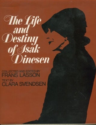Item #19248 The Life and Destiny of Isak Dinesen. Clara Svendsen, Collected And, , Frans Lasson,...