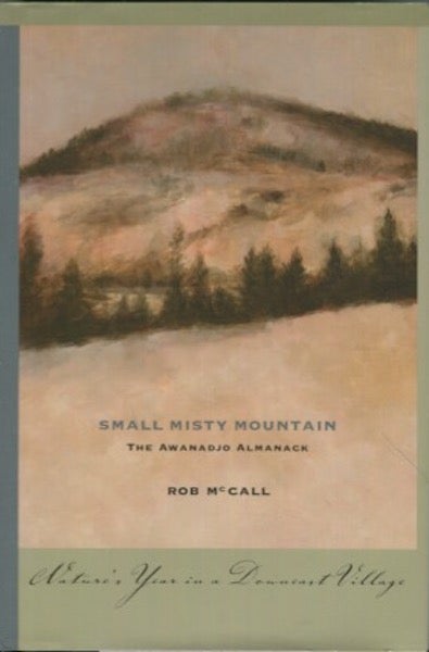 Item #19263 Small Misty Mountain, The Awanadjo Almanack, Nature's Year In A Downeast Village. Rob McCall.