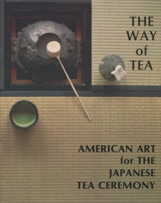 Item #19277 The Way Of Tea, American Art for The Japanese Tea Ceremony. Barbara Thorn