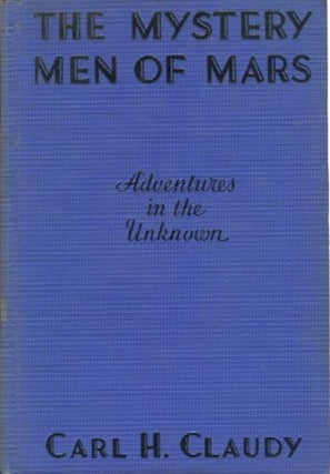 Item #19301 The Mystery Men Of Mars, Adventures In The Unknown. Carl H. Claudy