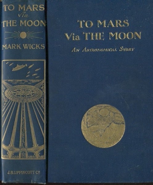 Item #19307 To Mars Via The Moon, An Astronomical Story. Mark Wicks.