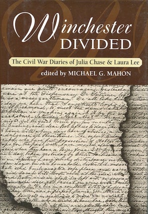 Item #19326 Winchester Divided: The Civi War Diaries of Julia Chase & Laura Lee. Michael G....