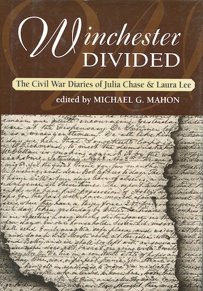 Item #19326 Winchester Divided: The Civi War Diaries of Julia Chase & Laura Lee. Michael G. Mahon, ed.
