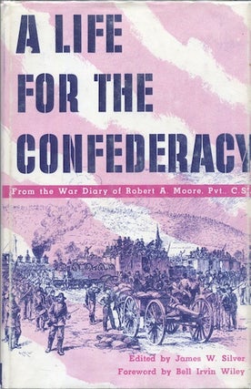 Item #19327 A Life for the confederacy: As Recorded in the Pocket Diaries of Pvt. Robert A....