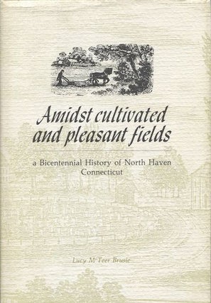 Item #19416 Amidst Cultivated and Pleasant Fields: a Bicentennial History of North Haven...