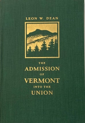 Item #19418 The Admission of Vermont into the Union. Leon W. Dean