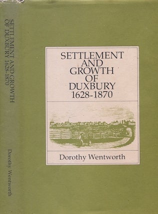 Item #19419 Settlement and Growth of Duxbury 1628-1870. Dorothy Wentworth