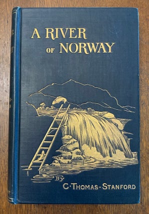 Item #19441 A River of Norway; Being the Notes and Reflections of an Angler. Thomas-Stanford