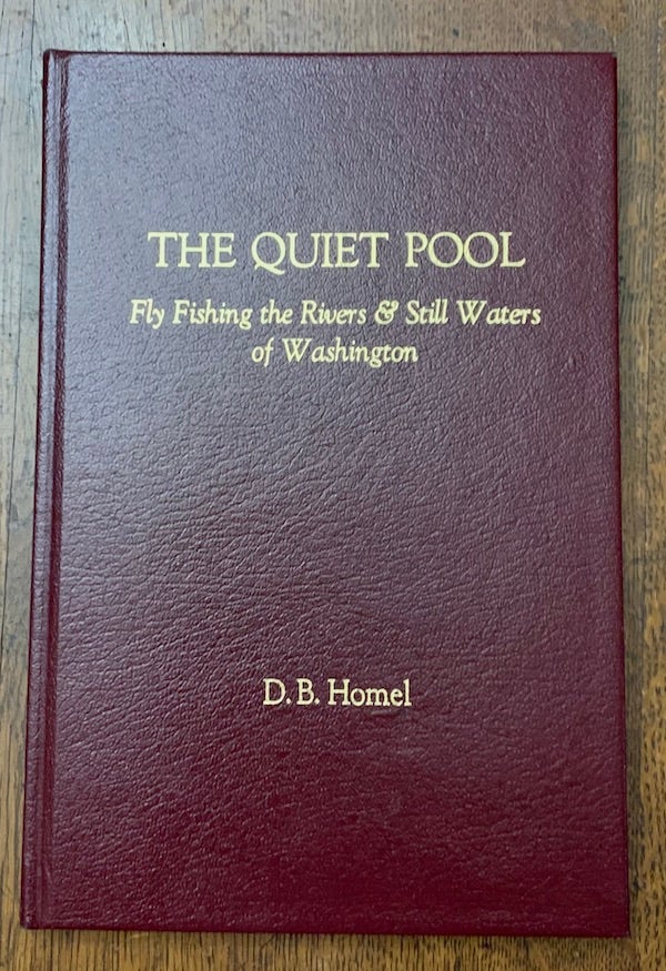 Item #19449 The Quiet Pool: Fly Fishing the Rivers & Still Waters of Washington. D. B. Homel.