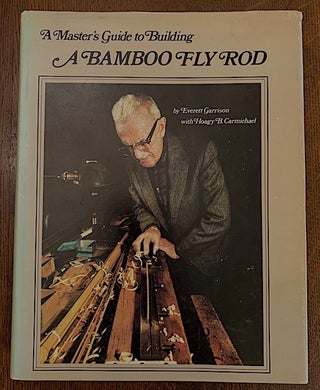 Item #19452 A Master's Guide to Building a Bamboo Fly Rod. Everett Garrison, Hoagy Carmichael