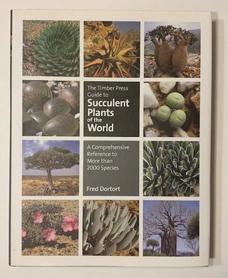 Item #19489 The Timber Press Guide to Succulent Plants of the World; A Comprehensive Reference to...