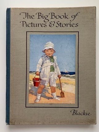 The Big Book of Pictures and Stories; Thirty-two Coloured Pictures, Many Short Stories, and. Blackie.