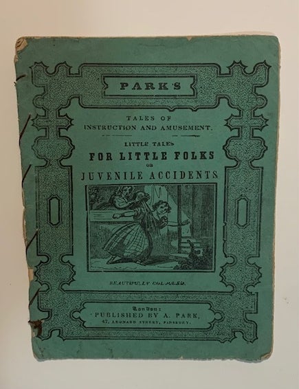 Item #19542 Little Tales for Little Folks or Juvenile Accidents: Beautifully Colored. Parks.