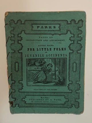 Item #19542 Little Tales for Little Folks or Juvenile Accidents: Beautifully Colored. Parks