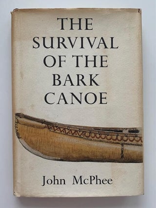 Item #19550 The Survival of the Bark Canoe. John McPhee