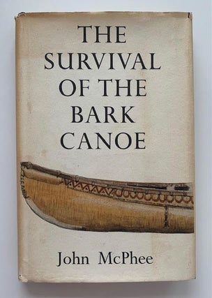 Item #19550 The Survival of the Bark Canoe. John McPhee